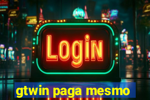 gtwin paga mesmo